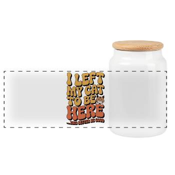 I Left My Cats To Be Here This Better Be Good - Panoramic Cookie Jar with Wooden Lid - white - Front