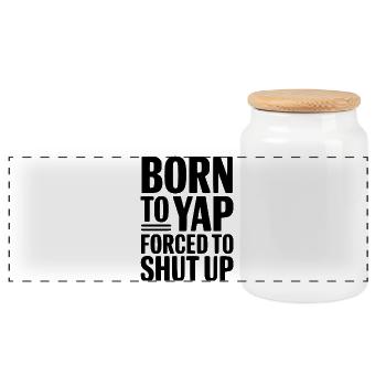 Born To Yap Forced To Shut Up - Panoramic Cookie Jar with Wooden Lid - white - Front