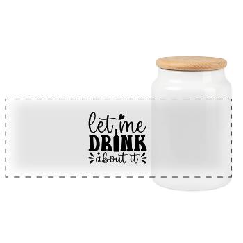 Let me drink about it Funny Wine Lover - Panoramic Cookie Jar with Wooden Lid - white - Front