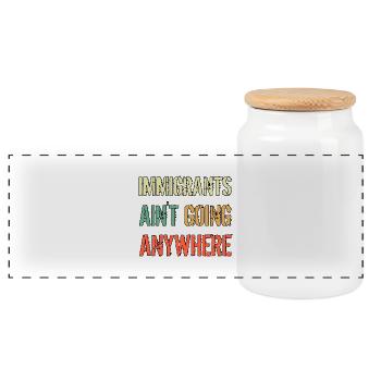IMMIGRANTS AIN'T GOING ANYWHERE Immigrant Rights - Panoramic Cookie Jar with Wooden Lid - white - Front