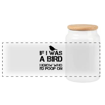 If I was a bird I know who I'd poop on - Panoramic Cookie Jar with Wooden Lid - white - Front