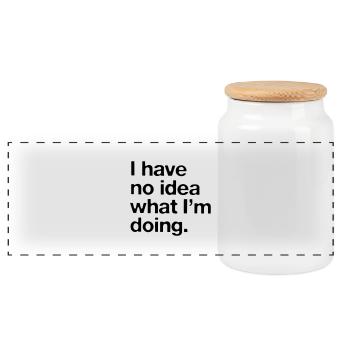 I have no idea what I'm doing. - Panoramic Cookie Jar with Wooden Lid - white - Front
