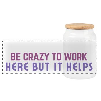 Crazy to Work Here Quote - Panoramic Cookie Jar with Wooden Lid - white - Front