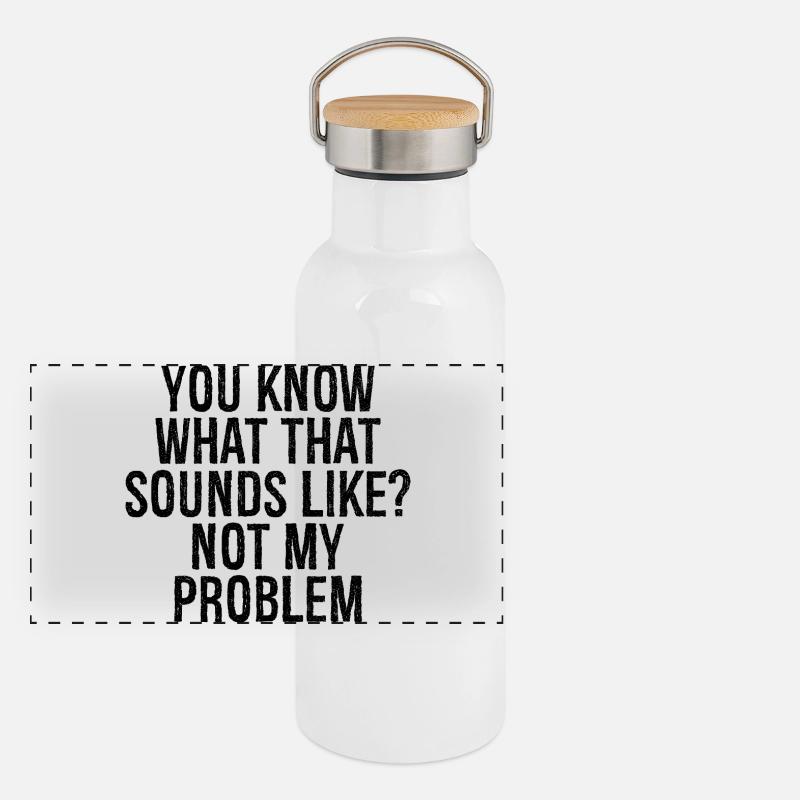 you know what that sounds like not my problem - Panoramic Thermal Bottle with Bamboo Lid - white