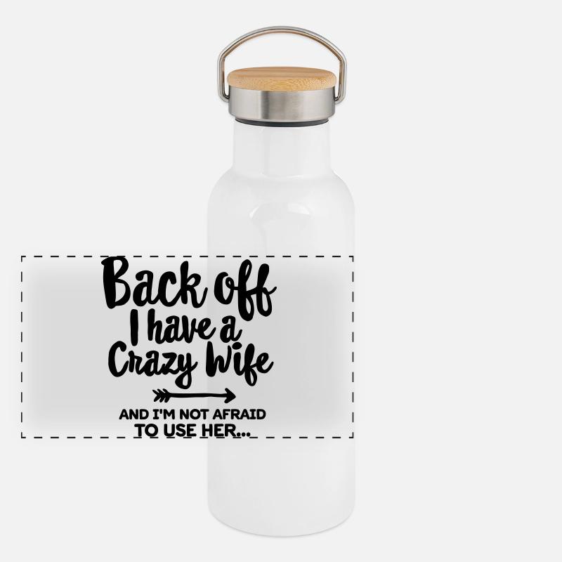 Back off I have a crazy wife and I'm not afraid... Gourde isotherme avec bouchon en bambou