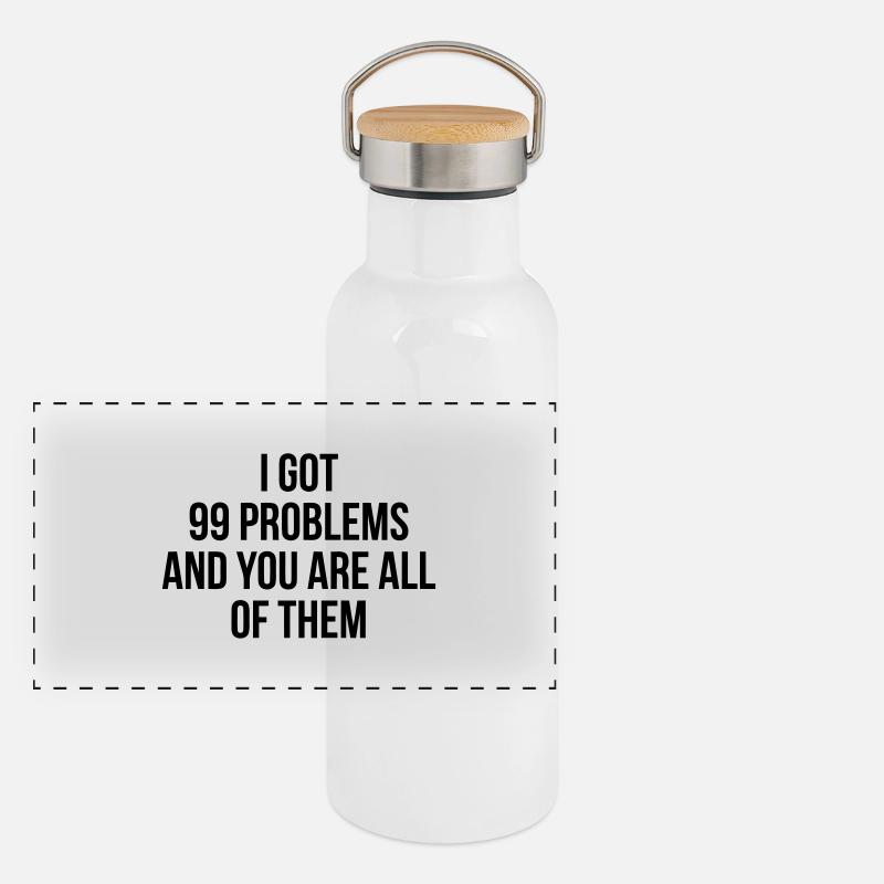 I got 99 problems - you are all Panoramic Thermal Bottle with Bamboo Lid