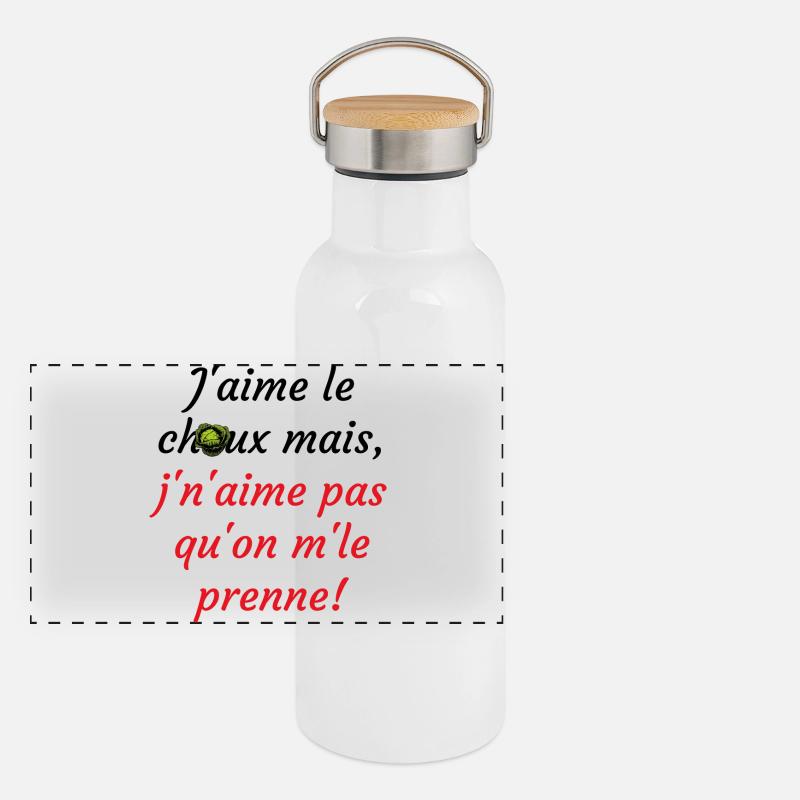 j'aime le choux ms j'n'aime pas qu'on m'le prenne Gourde isotherme avec bouchon en bambou