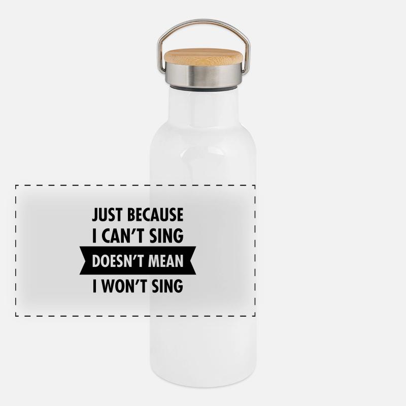 Just Because I Can't Sing Doesn't Mean I Won't... Panoramic Thermal Bottle with Bamboo Lid