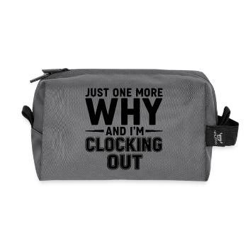 Just One More Why and I’m Clocking Out - Recycled Toiletry Zip Bag - anthracite - Front