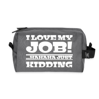 I love my job! Hahaha just kidding ,Funny, Humor - Recycled Toiletry Zip Bag - anthracite - Front