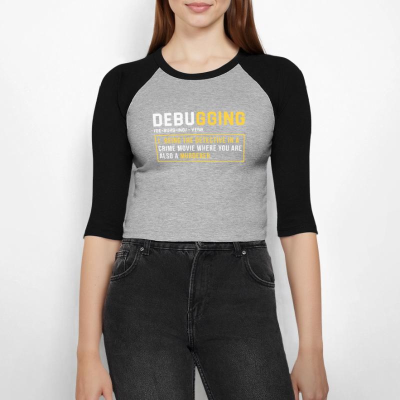 Debugging Programming Programmer Gift Women's Cropped 3/4 Sleeve Baseball T-Shirt
