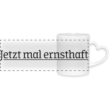 Schriftzug Jetzt mal ernsthaft - Panoramatasse mit Herzhenkel - Weiß - Vorne