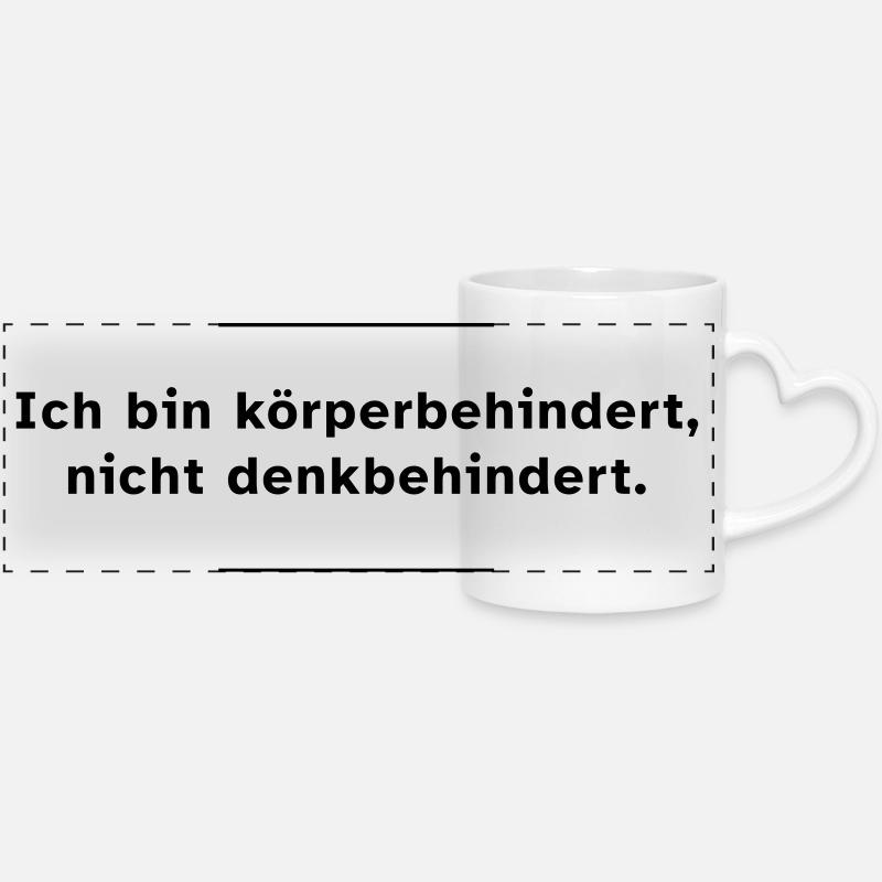 Ich bin körperbehindert, nicht denkbehindert. - Panoramatasse mit Herzhenkel - Weiß