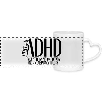 I Don’t Have ADHD – I’m Just Running on 50 Tabs - Panoramatasse mit Herzhenkel - Weiß - Vorne