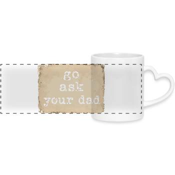 Go Ask Your Dad | Humor Tired Mom - Panoramic mug with heart handle - white - Front