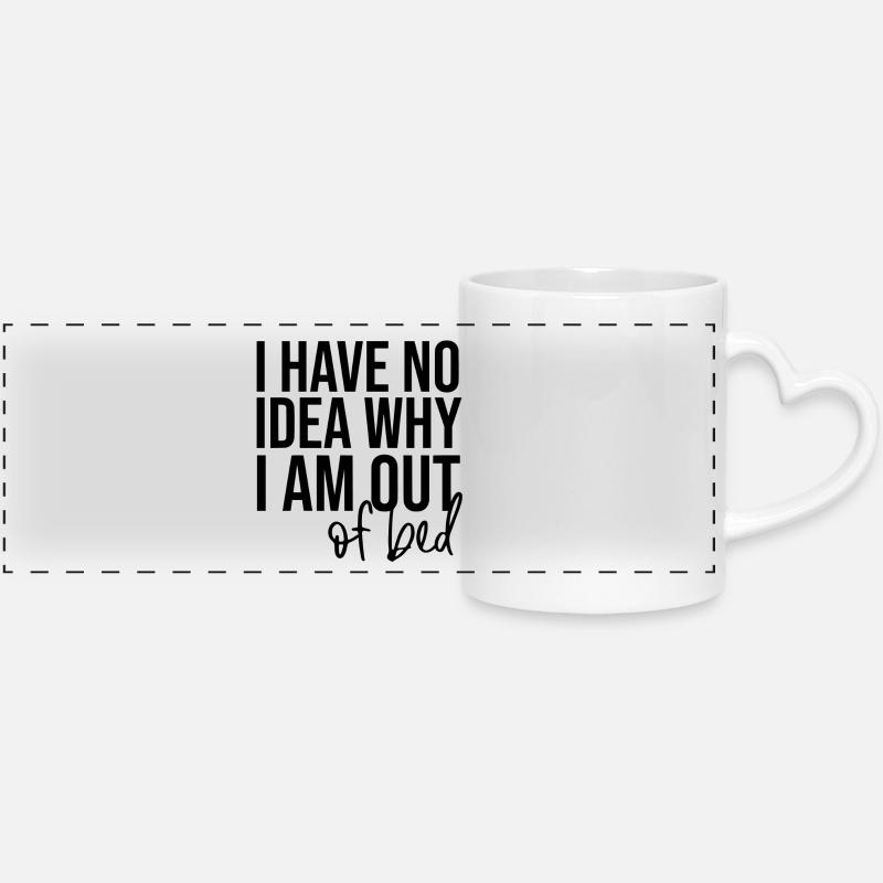 I Have No Idea Why I Am Out Of Bed - Panoramic mug with heart handle - white