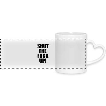 Shut The Fuck Up! - Panoramatasse mit Herzhenkel - Weiß - Vorne