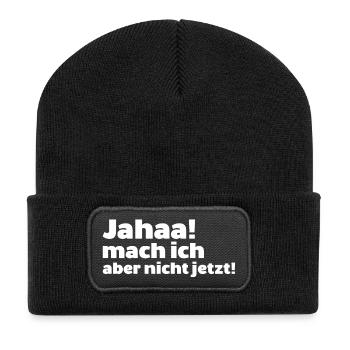 Jaaha mach ich aber nicht jetzt spruch lustig arbe - Recycelte Patch Beanie - Schwarz - Vorne