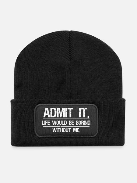 Admit It Life Would Be Boring Without Me - Recycled Patch Beanie - black