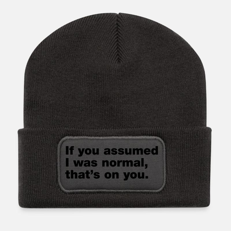 If you assumed I was normal, that's on you - Recycled Patch Beanie - dark grey