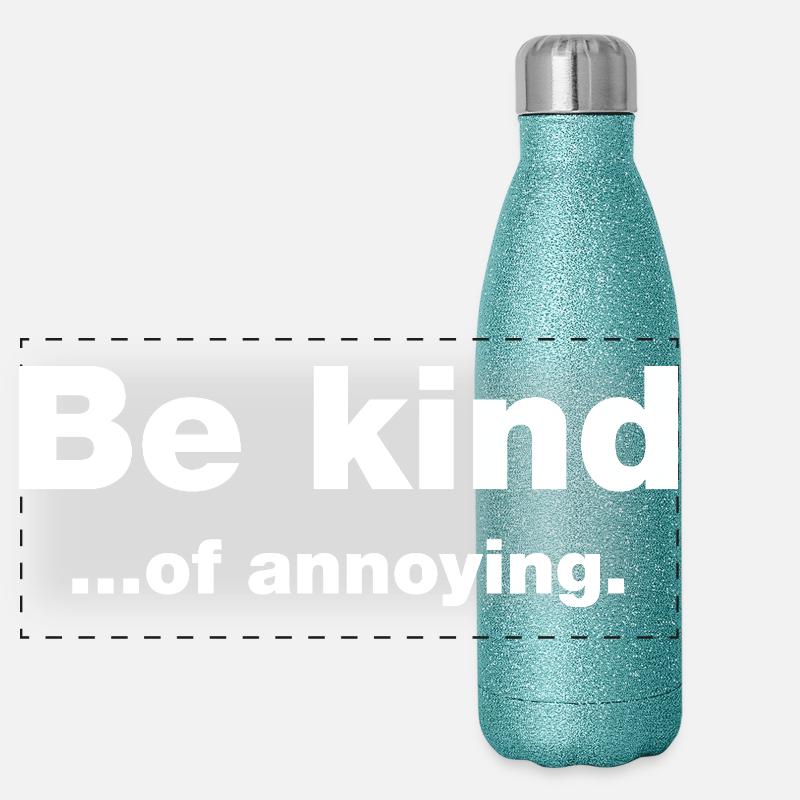 Sei freundlich... Nervig Panorama Glitzer Isolierflasche 500 ml