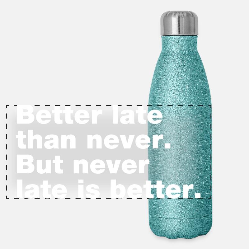 Better late than never, but never late is better Gourde isotherme panoramique pailletée 500 ml