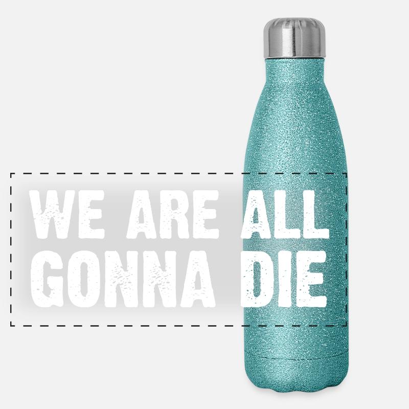 Nous allons tous mourir, design Gourde isotherme panoramique pailletée 500 ml