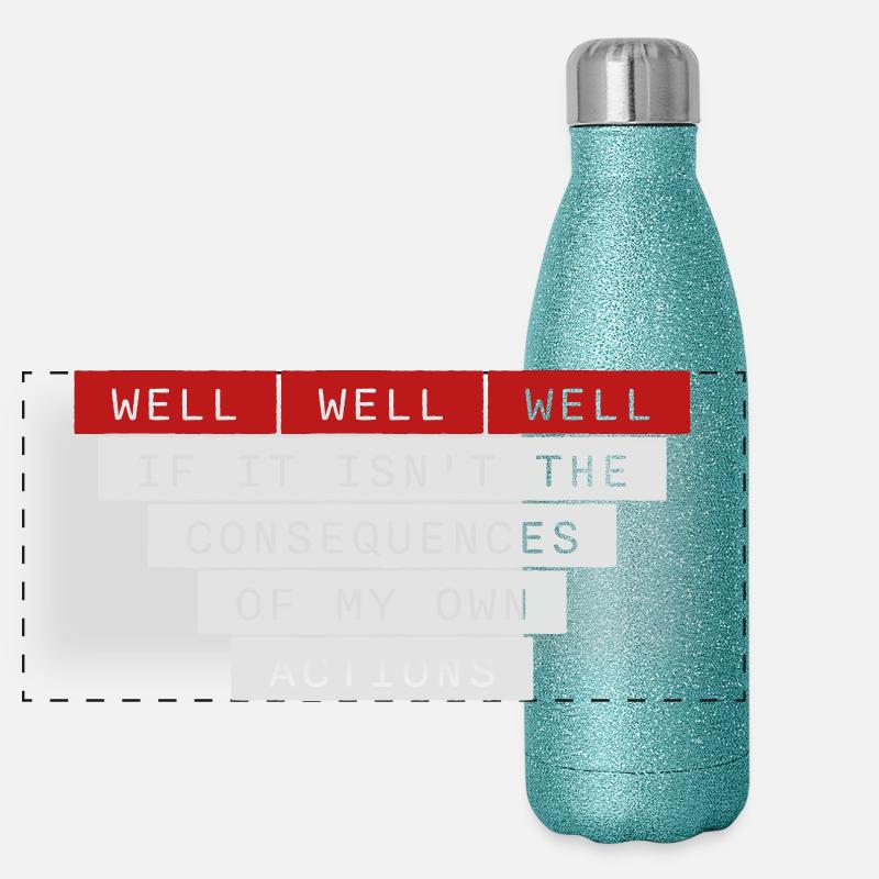 Bien Bien Si Conséquences Mes propres actions Sarcasme Gourde isotherme panoramique pailletée 500 ml