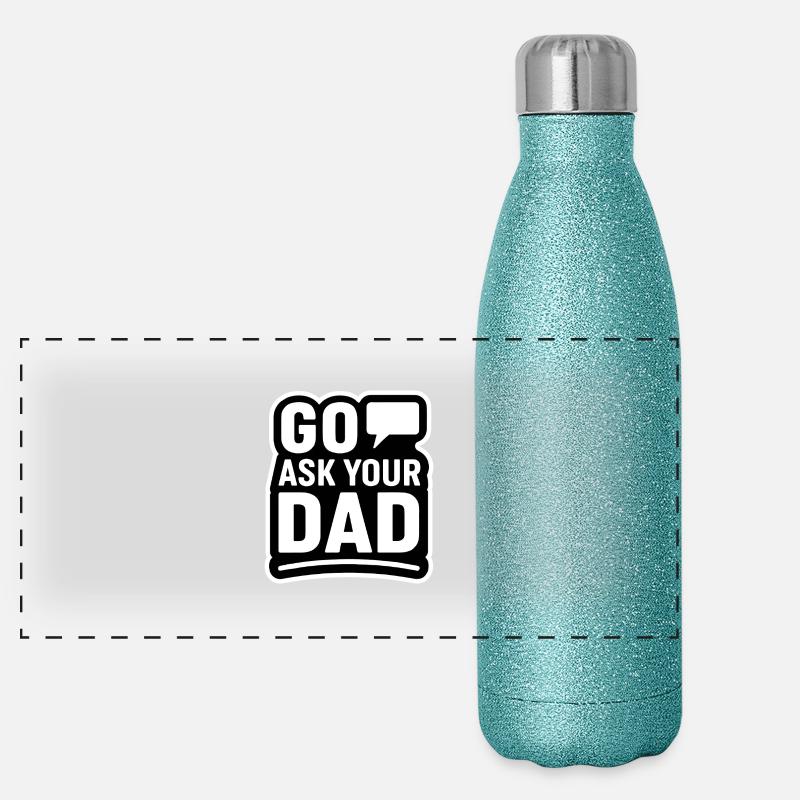 Va demander à ton père – Humour familial sarcastique Gourde isotherme panoramique pailletée 500 ml