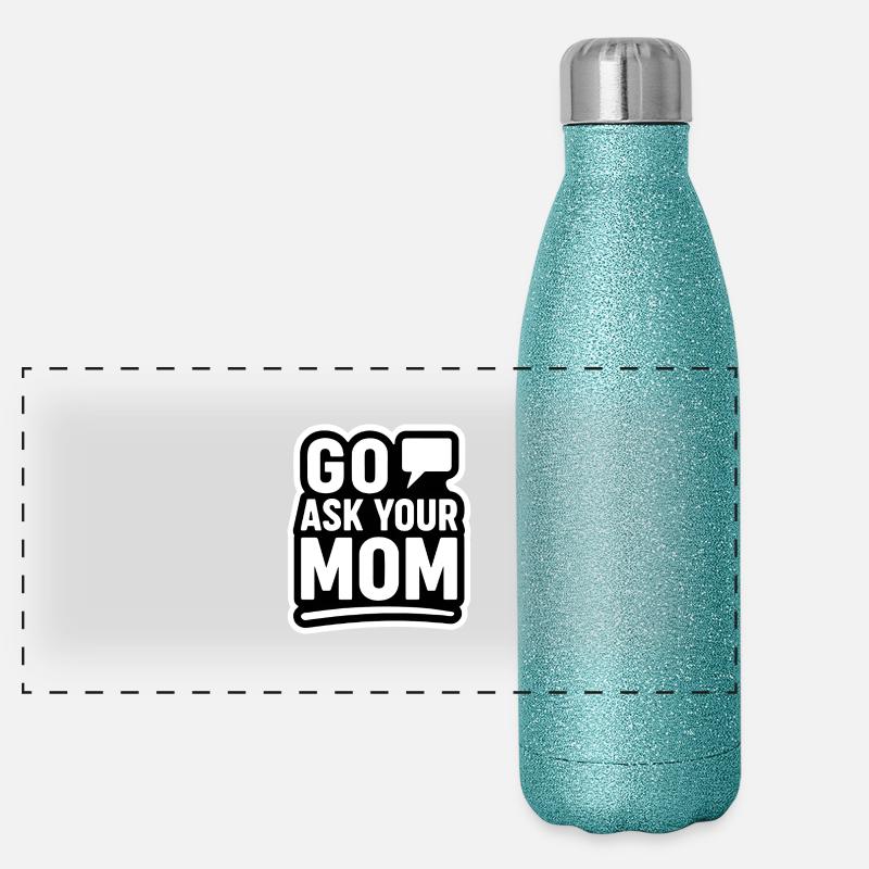 Go Ask Your Mom – Funny Parenting Quote Panoramic Glitter Thermal Bottle 500 ml