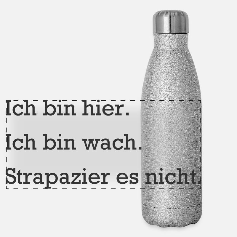 Ich bin hier. Ich bin wach. Strapazier es nicht. Panorama Glitzer Isolierflasche 500 ml