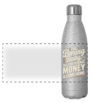 I'm Boring Baby All I Do Is Make Money & Come Home - Panoramic Glitter Thermal Bottle 500 ml - silver glitter - Front