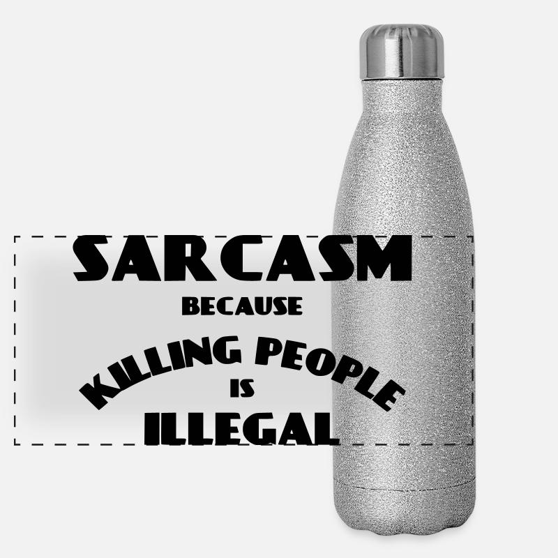 Sarcasm because killing people is illegal * Panoramic Glitter Thermal Bottle 500 ml