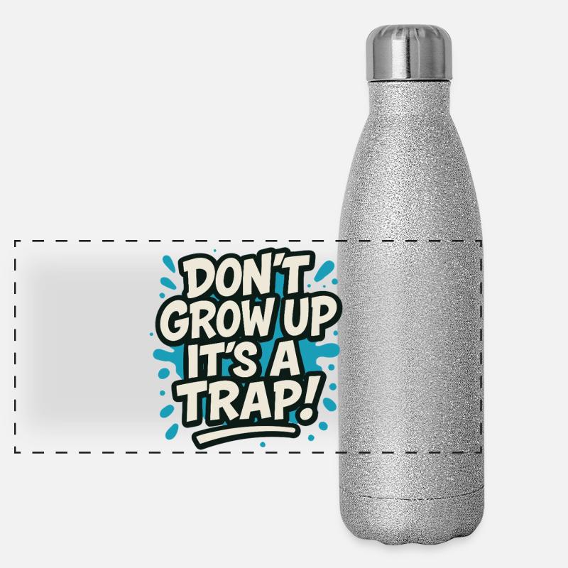 Don't Grow Up It's a Tra p – Funny Saying Humor - Panoramic Glitter Thermal Bottle 500 ml - silver glitter