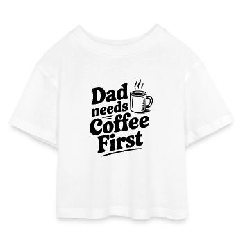 Dad Needs Coffee First - Kids’ Cropped Jersey T-Shirt - white - Front