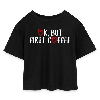 ok first coffee Kaffee Spruch Schrift Frühstück - Kinder Cropped Jersey T-Shirt - Schwarz - Vorne