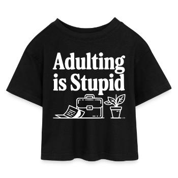 Adulting is Stupid - Kids’ Cropped Jersey T-Shirt - black - Front