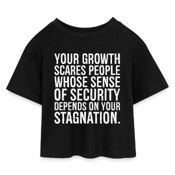 Votre croissance fait peur aux personnes dont le sentiment de sécurité - T-shirt Crop Top en jersey Enfant - noir - Devant