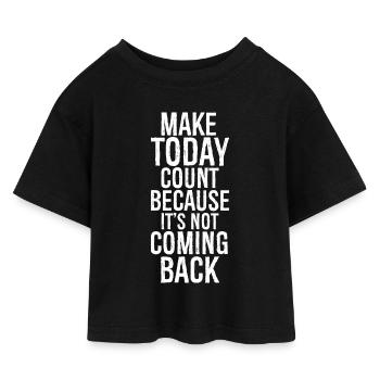 make today count because it's not coming back - Kids’ Cropped Jersey T-Shirt - black - Front