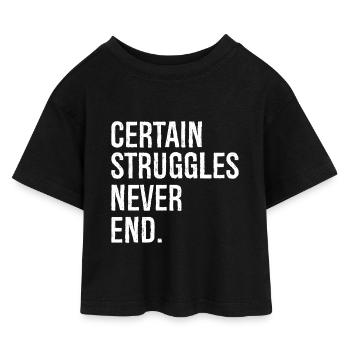 certain struggles never end - Kids’ Cropped Jersey T-Shirt - black - Front