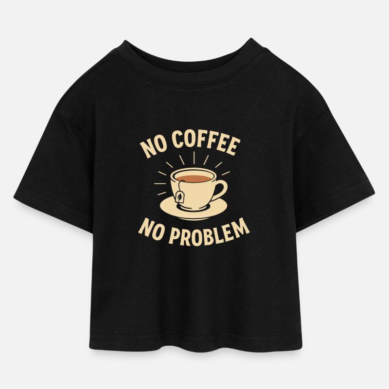 No Coffee No Problem – Tee statt Kaffee Shirt - Kinder Cropped Jersey T-Shirt - Schwarz