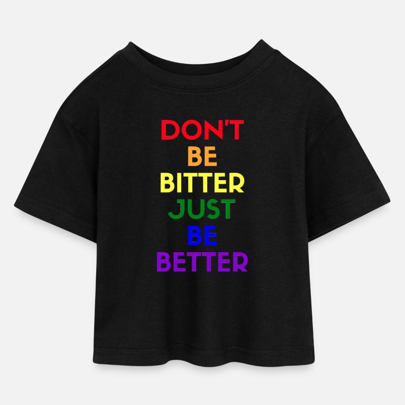 don't be bitter just be better - Kinder Cropped Jersey T-Shirt - Schwarz