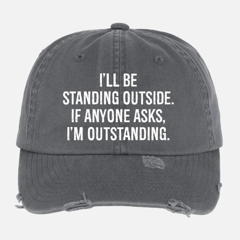 I'll be standing outside if anyone asks I'm out Flexfit Vintage Destroyed Cap
