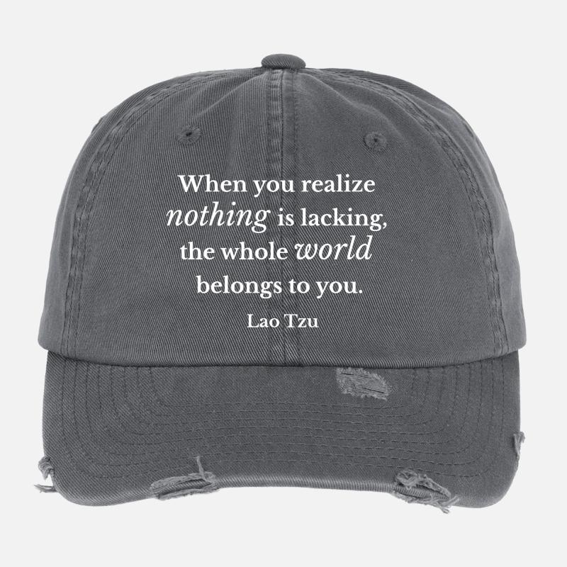 Lao Tzu Nothing Is Lacking Quote Tee Flexfit Vintage Destroyed Cap