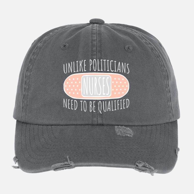 Unlike Politicians Nurses Need To Be Qualified Flexfit Vintage Destroyed Cap