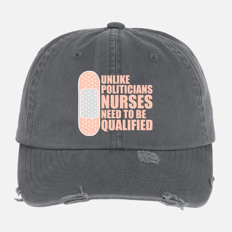 Unlike Politicians Nurses Need To Be Qualified Flexfit Vintage Destroyed Cap