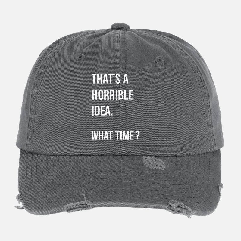 That's A Horrible Idea What Time Lustiges Shirt Flexfit Vintage Destroyed Cap