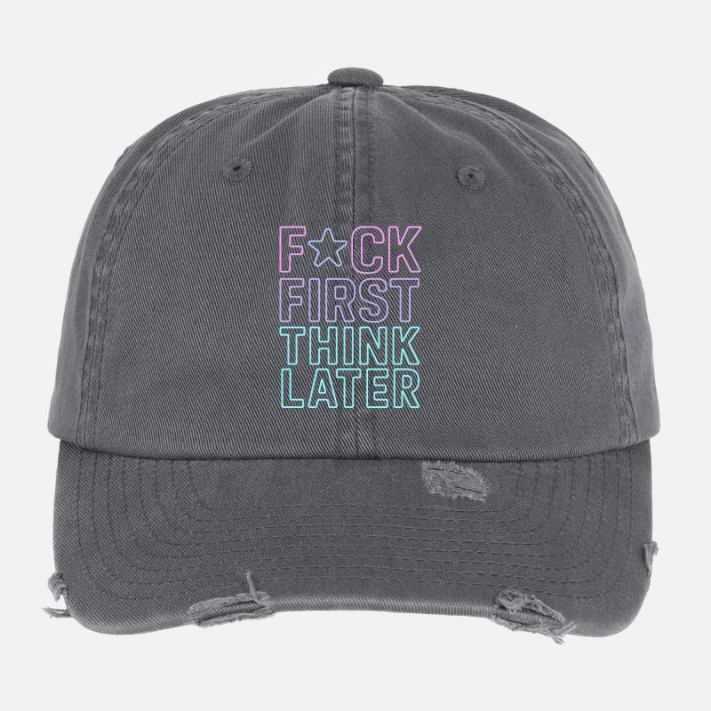 F★CK FIRST THINK LATER – Affiche/tee-shirt   Casquette vintage effet usé Flexfit
