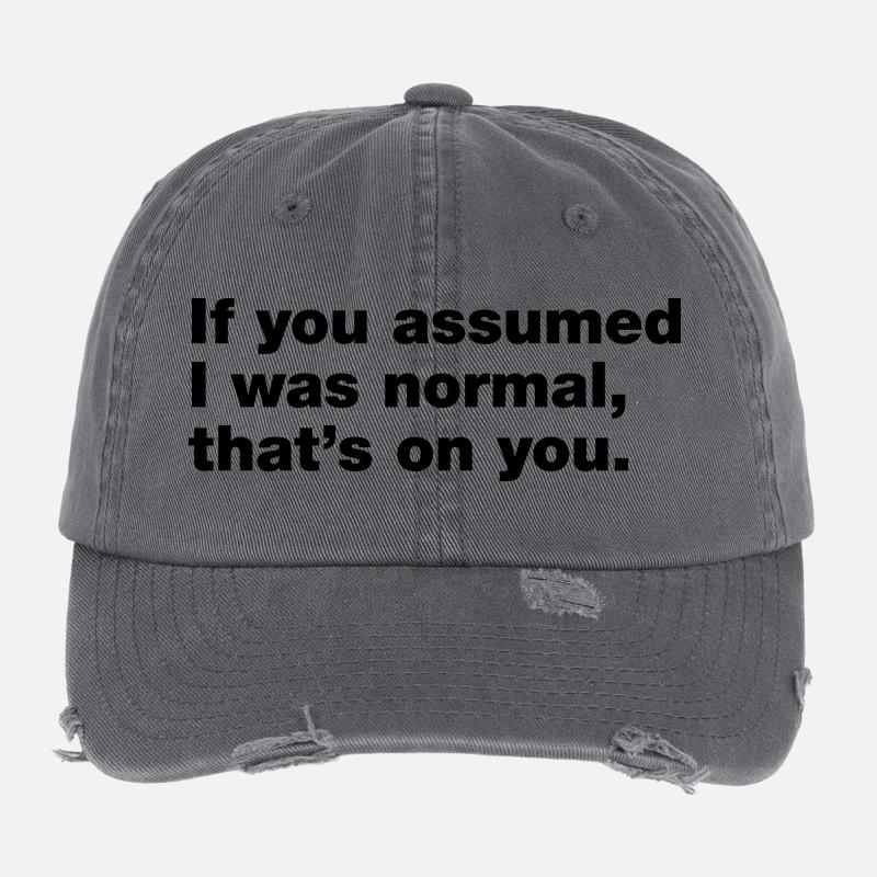 If you assumed I was normal, that's on you Flexfit Vintage Destroyed Cap