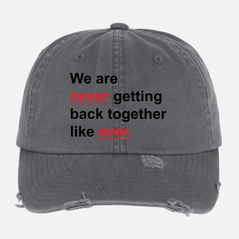 We Are Never Getting Back Together Like Ever Flexfit Vintage Destroyed Cap